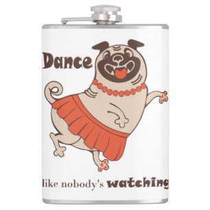 Dance like nobody is watching Pug Girl    Flask