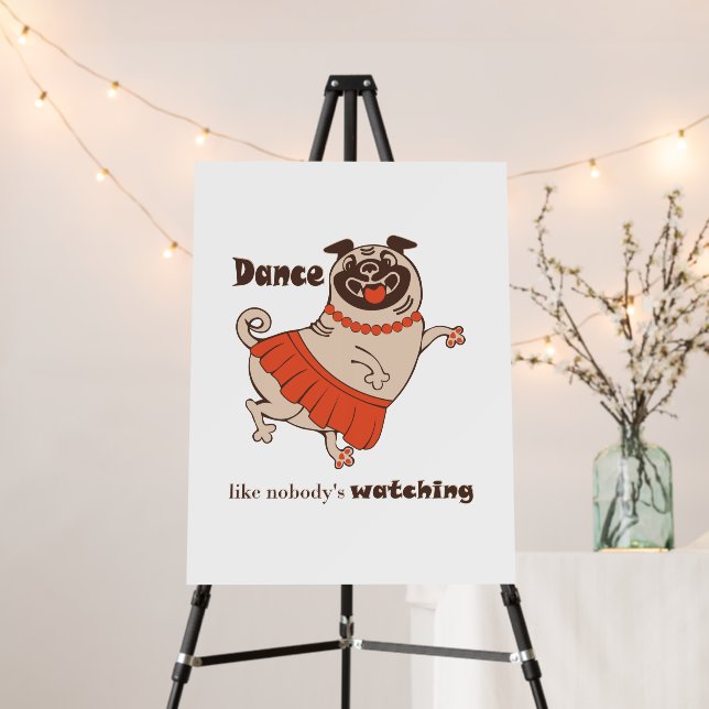 Dance like nobody is watching Pug Girl    Foam Board (In Situ (Stand))