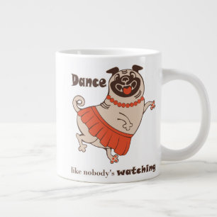 Dance like nobody is watching Pug Girl Giant Coffee Mug