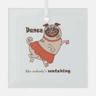 Dance like nobody is watching Pug Girl Glass Ornament