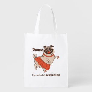 Dance like nobody is watching Pug Girl Grocery Bag