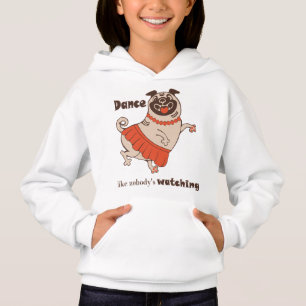 Dance like nobody is watching Pug Girl  Hoodie