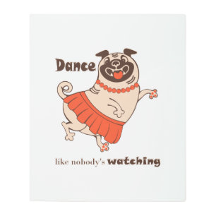 Dance like nobody is watching Pug Girl Metal Print