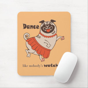 Dance like nobody is watching Pug Girl Mouse Pad