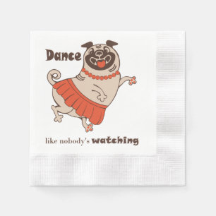 Dance like nobody is watching Pug Girl    Napkins