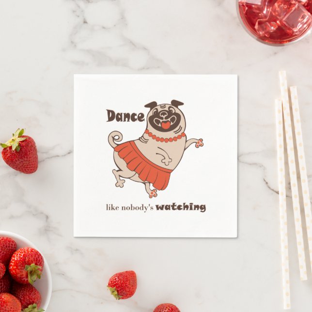 Dance like nobody is watching Pug Girl   Napkins (Insitu)