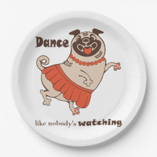 Dance like nobody is watching Pug Girl  Paper Plates