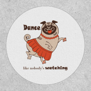 Dance like nobody is watching Pug Girl    Patch