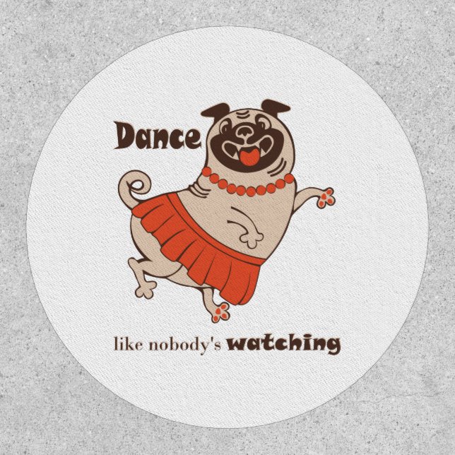 Dance like nobody is watching Pug Girl    Patch (Front)