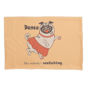 Dance like nobody is watching Pug Girl   Pillow Case