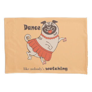 Dance like nobody is watching Pug Girl   Pillow Case