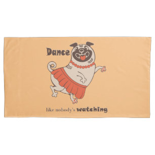 Dance like nobody is watching Pug Girl Pillow Case