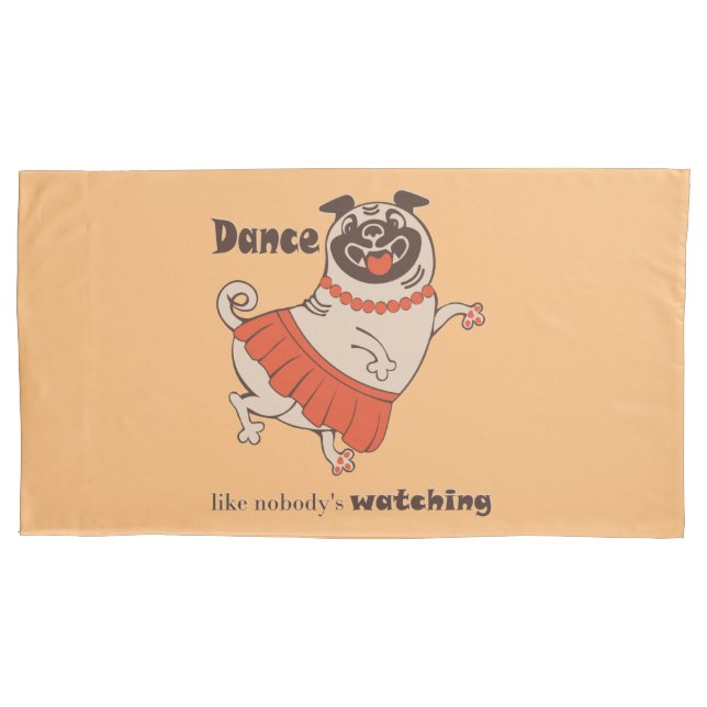 Dance like nobody is watching Pug Girl  Pillow Case (Front)