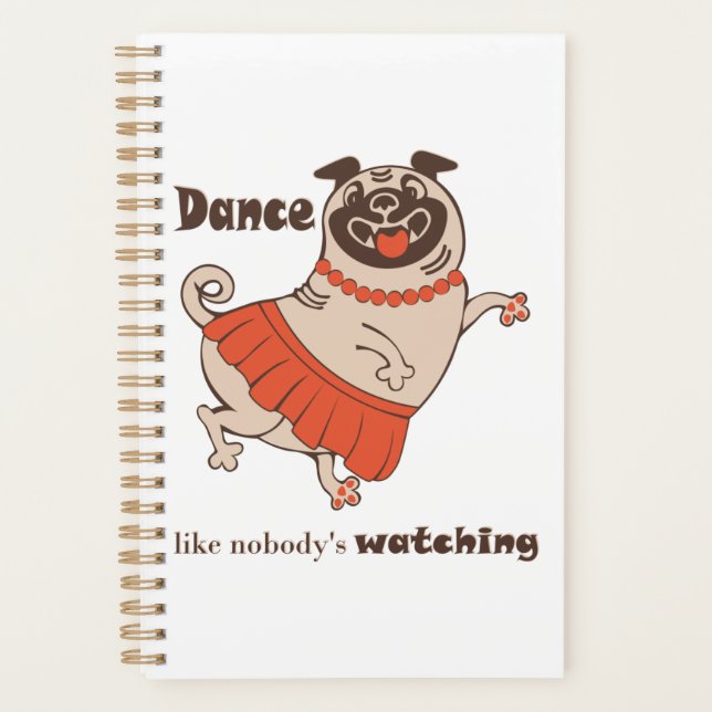 Dance like nobody is watching Pug Girl    Planner (Front)
