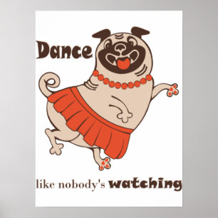 Dance like nobody is watching Pug Girl Poster