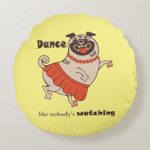 Dance like nobody is watching Pug Girl Round Pillow