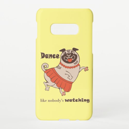 Dance like nobody is watching Pug Girl   Samsung Galaxy S10E Case