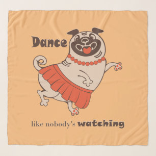 Dance like nobody is watching Pug Girl   Scarf