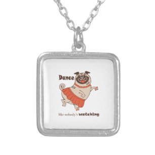 Dance like nobody is watching Pug Girl    Silver Plated Necklace