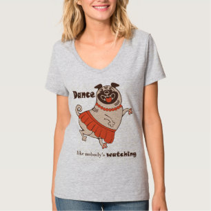 Dance like nobody is watching Pug Girl T-Shirt