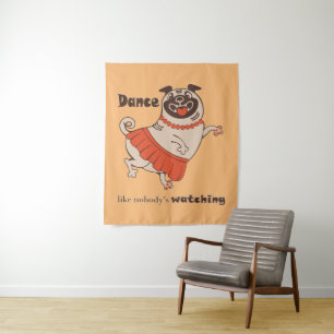 Dance like nobody is watching Pug Girl Tapestry