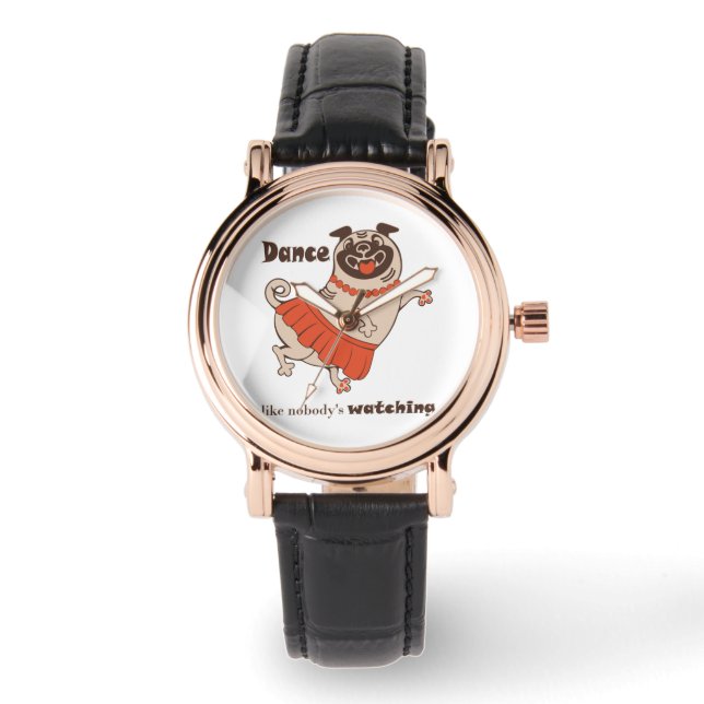 Dance like nobody is watching Pug Girl    Watch (Front)