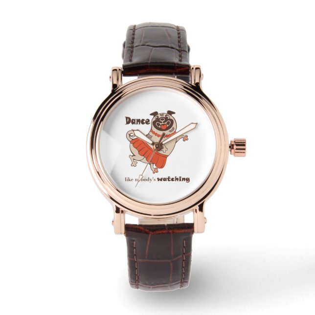 Dance like nobody is watching Pug Girl    Watch (Front)