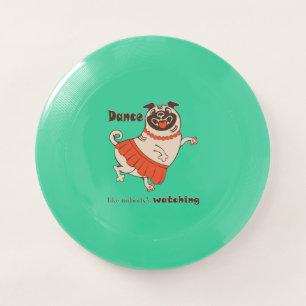 Dance like nobody is watching Pug Girl    Wham-O Frisbee