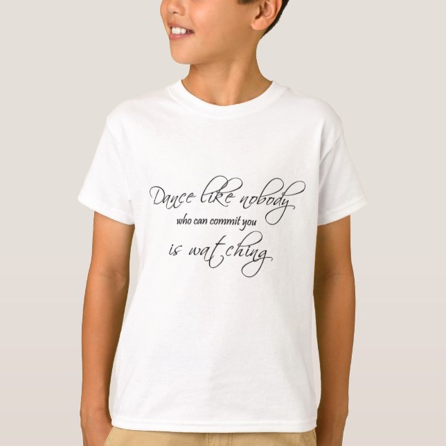 Dance Like Nobody... T-Shirt (Front)