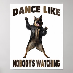 Dance Like Nobody's Watching German Shepherd Poster