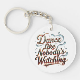 Dance Like Nobody's Watching Keychain