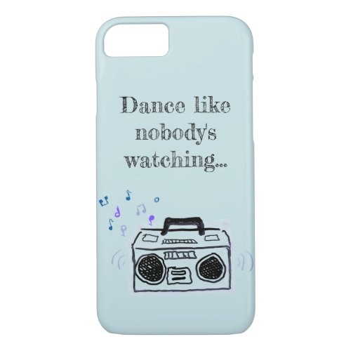 Dance like nobodys watching quote on phone case