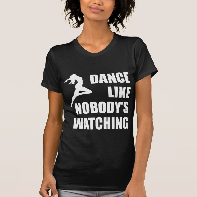 Dance Like Nobody's Watching T-Shirt (Front)