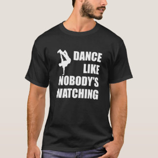 Dance Like Nobody's Watching T-Shirt