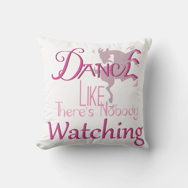 DANCE Like There's NoBody Watching GOAT Throw Pillow (Front)