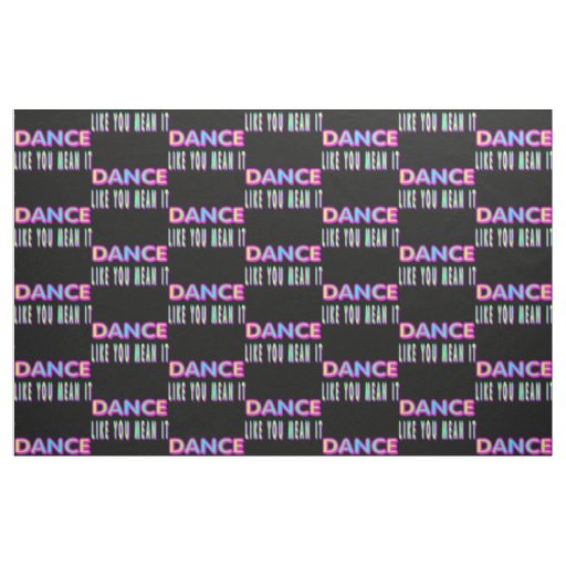 Dance Like You Mean It Fabric
