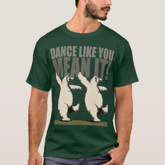 Dance Like You Mean It! T-Shirt