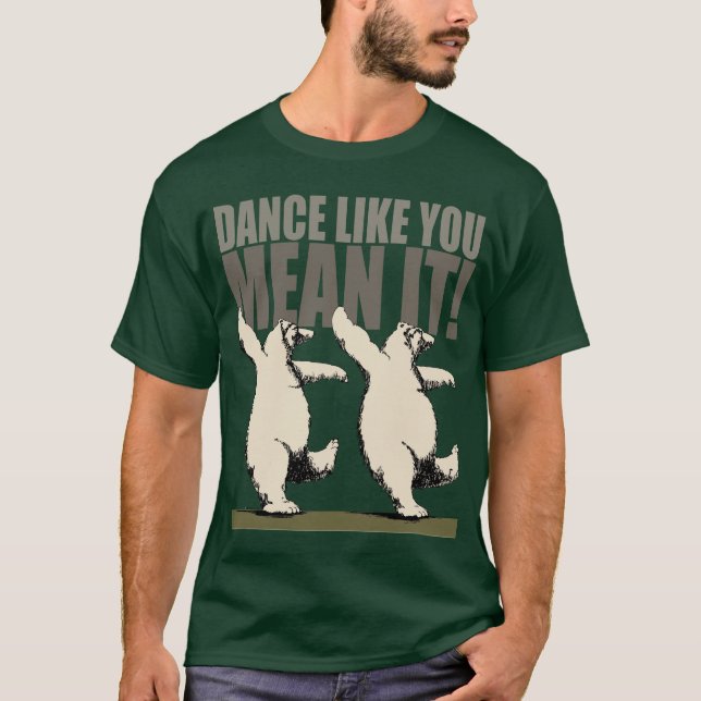 Dance Like You Mean It! T-Shirt (Front)