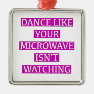 Dance Like Your Microwave Isn't Watching Metal Ornament