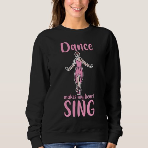 Dance makes My Heart Sing Sweatshirt