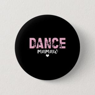 Dance Mamaw Of A Dancer Mamaw Grandma Dancing Mama Button
