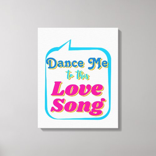 Dance Me To This LOVE SONG Wall Art