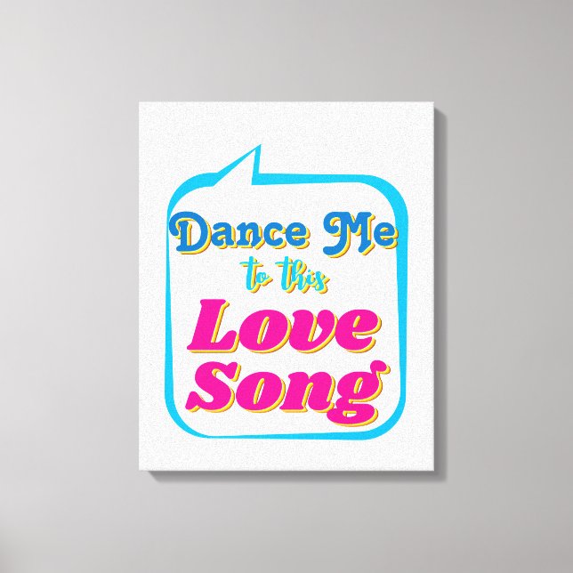 Dance Me To This LOVE SONG, Wall Art (Front)
