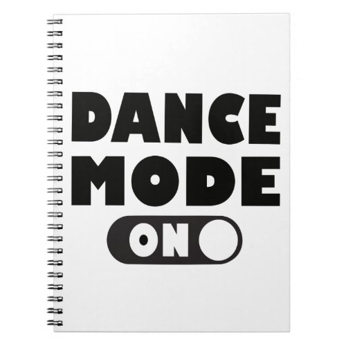 Dance Mode On Funny Dancing Quote Notebook