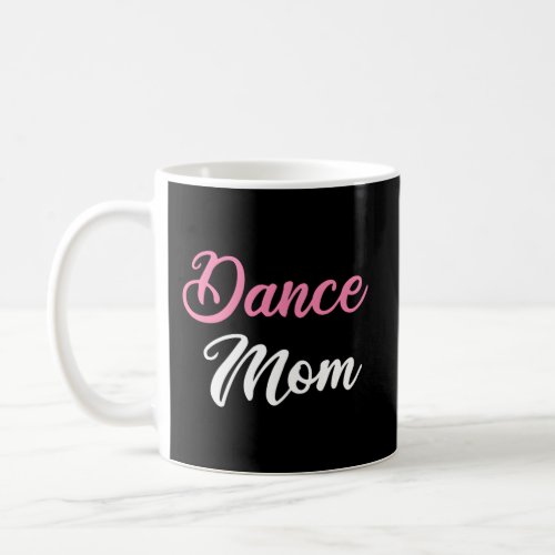 Dance Mom Ballet Dancing Ballerina Ballet Dancer Coffee Mug