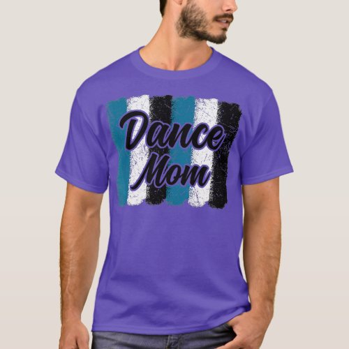 Dance Mom Brush Strokes Dancing For Mothers Day  T_Shirt