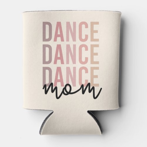 Dance Mom  Dance Mama  Dancer Mama Gift Can Cooler