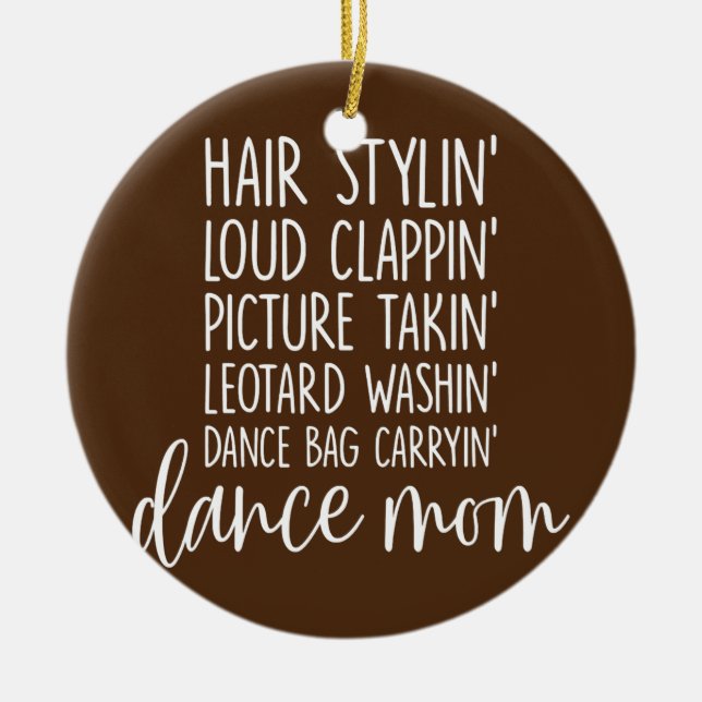 Dance Mom Favorite Mom Dance Bag Carryin'  Ceramic Ornament (Front)