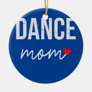 Dance Mom Gift Idea Funny Dance Mom For Women Ceramic Ornament