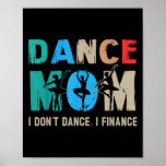 Dance Mom I Dont Dance I Finance Dancing Mommy  Poster